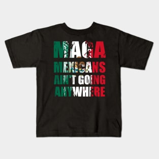 mexicans-ain't-going-anywhere Kids T-Shirt